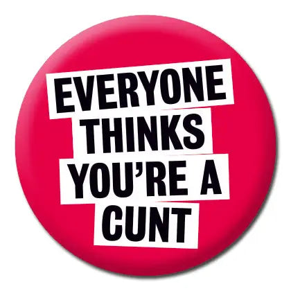 Dean Morris pinssi - Everyone Thinks You're A C*Nt